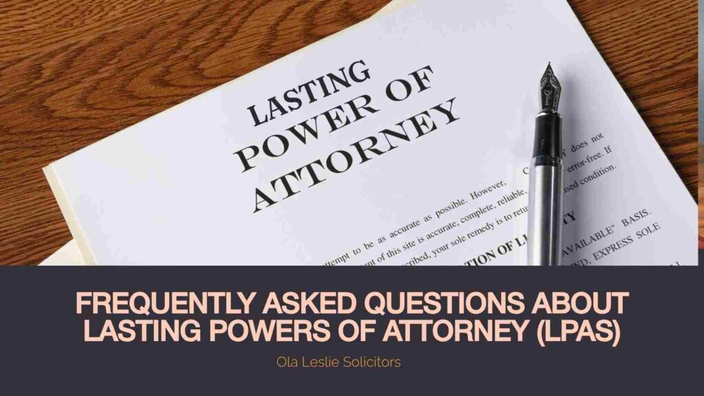 Frequently Asked Questions About Lasting Powers of Attorney (LPAs) - A complete guide to understanding LPAs in the UK.