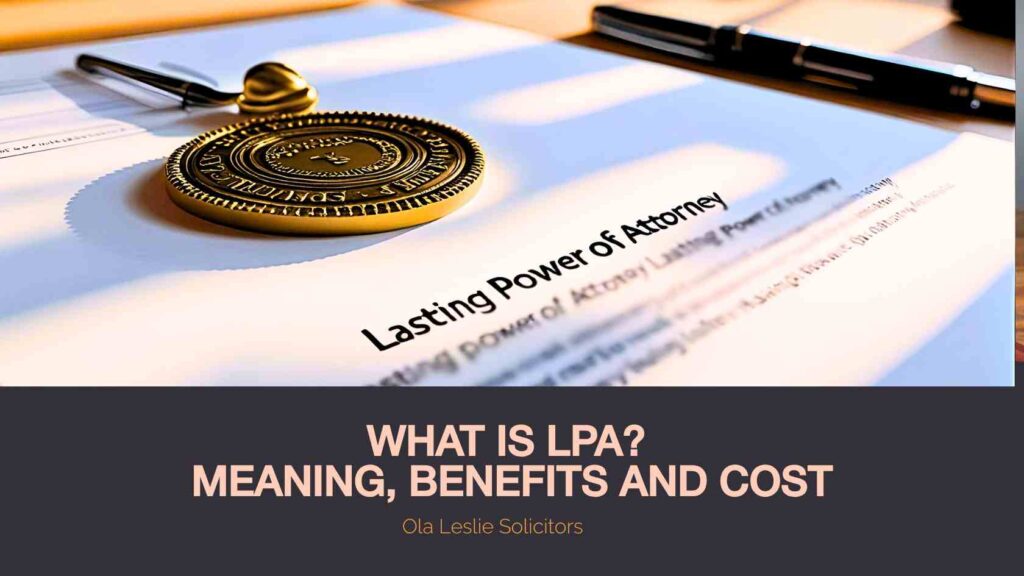 A Lasting Power of Attorney (LPA) document resting on a table with overlay text showing What is Lasting Power of Attorney, meaning, benefits and cost